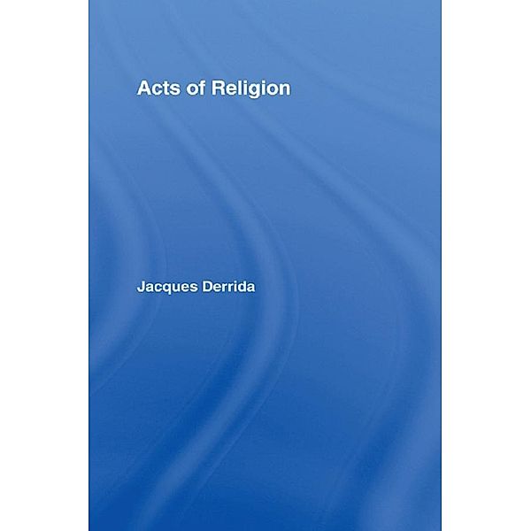 Acts of Religion, Jacques Derrida