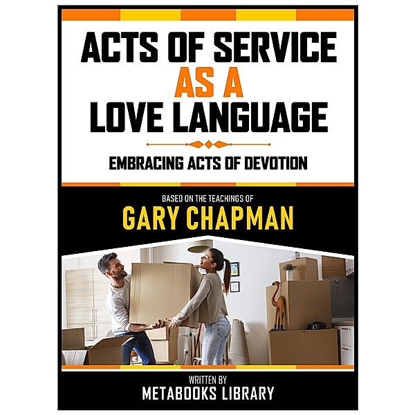 Acts Of Service As A Love Language - Based On The Teachings Of Gary Chapman, Metabooks Library