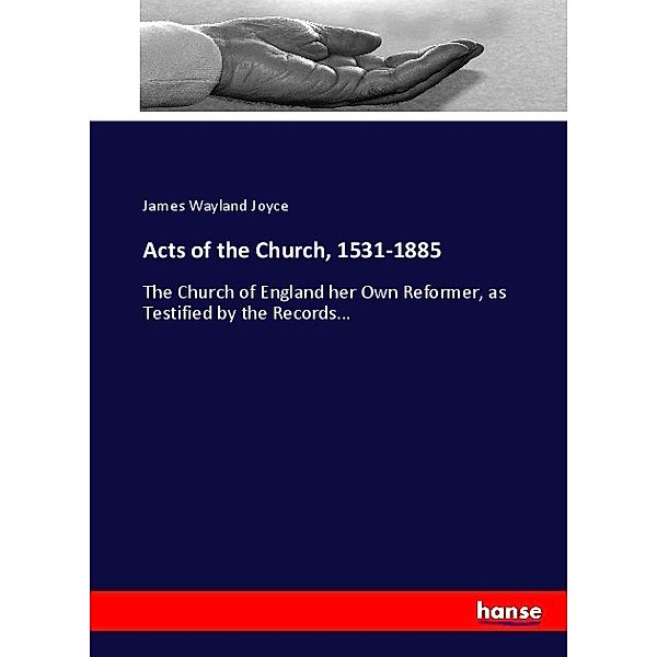 Acts of the Church, 1531-1885, James Wayland Joyce