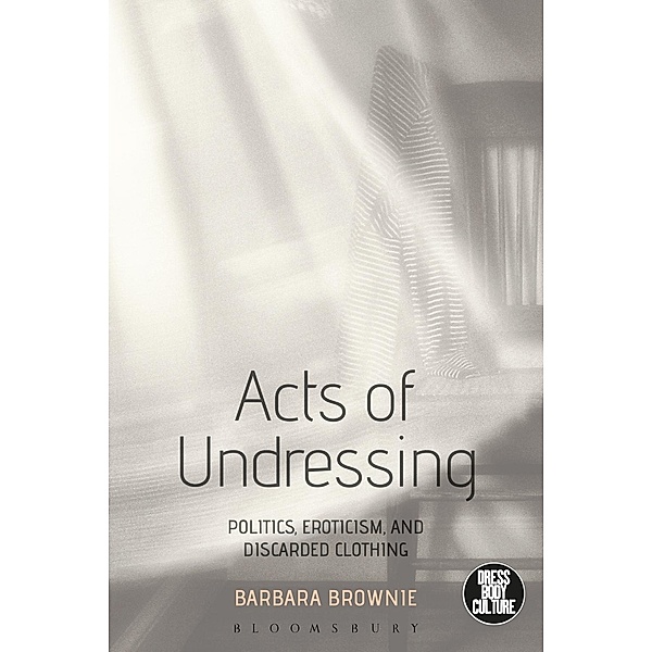 Acts of Undressing / Dress, Body, Culture, Barbara Brownie