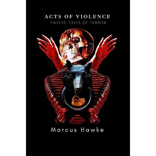 Acts of Violence: Twelve Tales of Terror, Marcus Hawke
