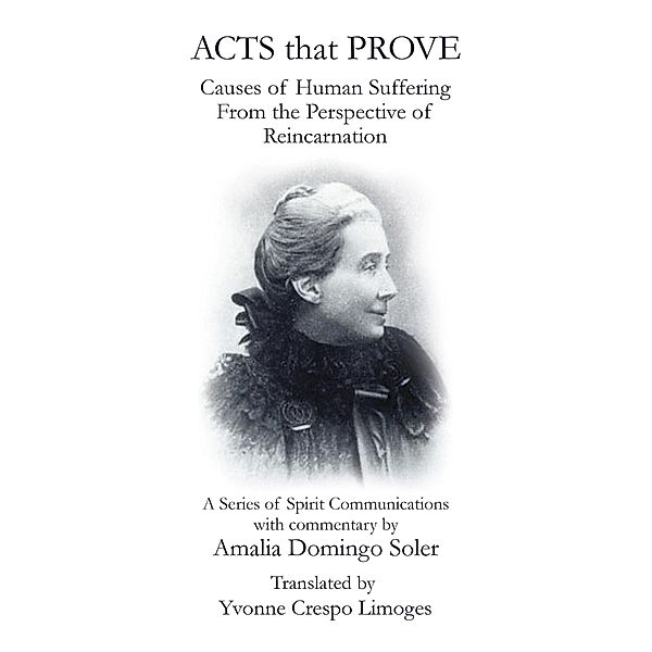 Acts That Prove Causes of Human Suffering from the Perspective of Reincarnation, Yvonne Crespo Limoges