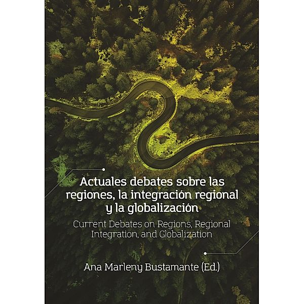 Actuales debates sobre las regiones, la integración regional y la globalización, Ana Marleny Bustamante, Nayanna Sabiá de Moura, Paul Ganster, Nahuel Oddone, Stella Juste, Francisco Javier Sánchez Chacón, Dawisson Belém Lopes, Yulieth E. Martínez Villalba, Giovanni Molano Cruz, Pedro Caldentey del Pozo, Marcelo Almeida de Medeiros, Luiza Vilela Amelotti, Martine Colette Mvengou Cruzmerino, Manon Medeiros