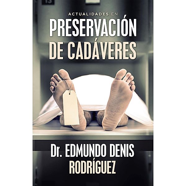 Actualidades En Preservación De Cadáveres, Edmundo Denis Rodríguez