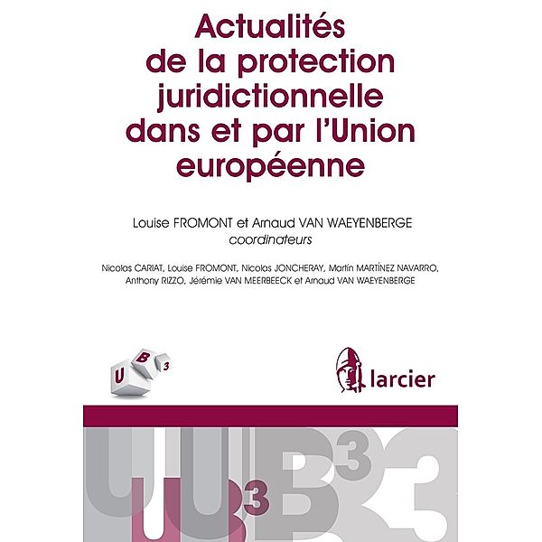 Actualités de la protection juridictionnelle dans et par l'Union européenne, Nicolas Cariat, Louise Fromont, Nicolas Joncheray, Martin Martinez Navarro, Anthony Rizzo, Jérémie van Meerbeeck, Arnaud van Waeyenberge