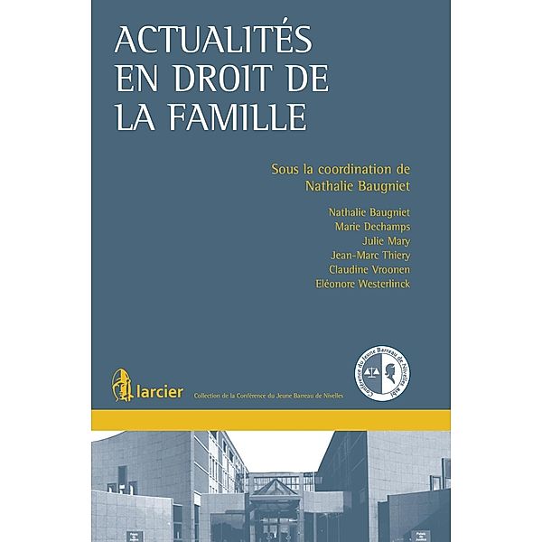 Actualités en droit de la famille, Nathalie Baugniet, Marie Dechamps, Julie Mary, Jean-Marc Thiery, Claudine Vroonen, Eléonore Westerlinck