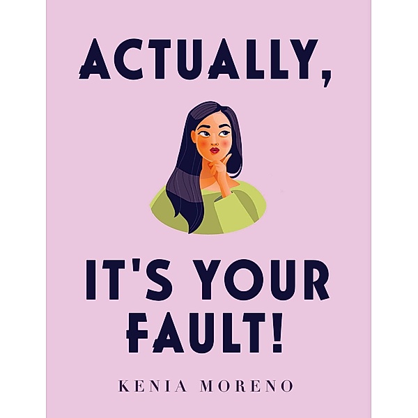 Actually, It's Your Fault!, Kenia Moreno