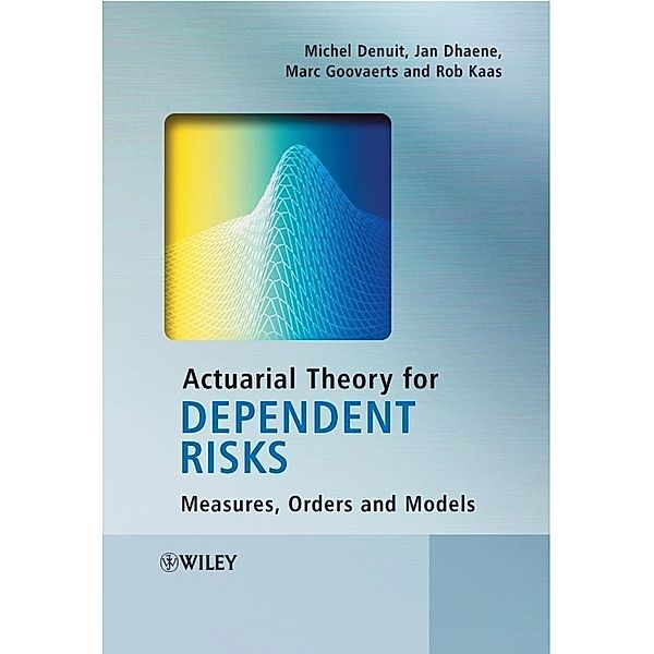 Actuarial Theory for Dependent Risks, Michel Denuit, Jan Dhaene, Marc Goovaerts, Rob Kaas