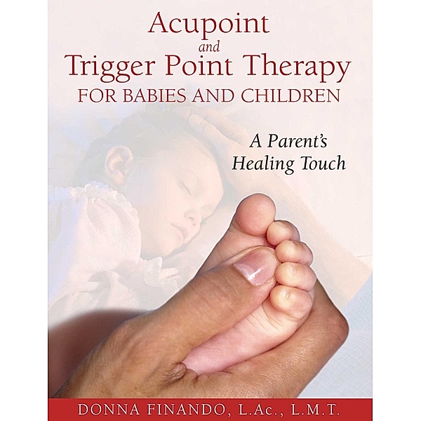 Acupoint and Trigger Point Therapy for Babies and Children / Healing Arts, Donna Finando