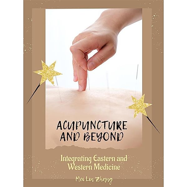 Acupuncture and Beyond, Mei Lin Zhang