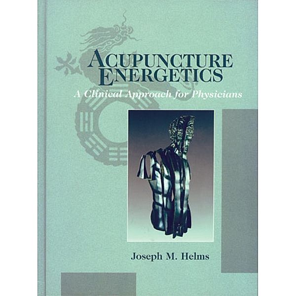 Acupuncture Energetics, Joseph M. Helms