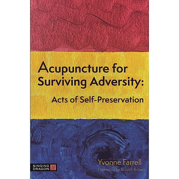 Acupuncture for Surviving Adversity, Yvonne R. Farrell
