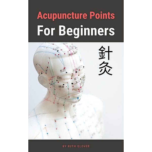 Acupuncture Points For Beginners, Ruth Glover