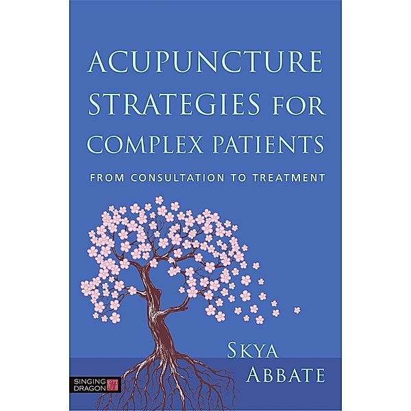 Acupuncture Strategies for Complex Patients, Skya Abbate
