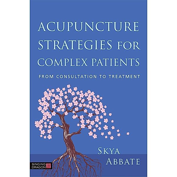 Acupuncture Strategies for Complex Patients, Skya Abbate