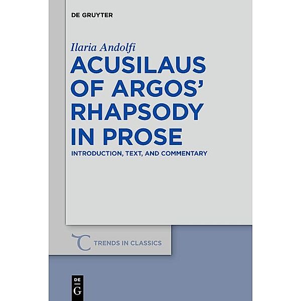 Acusilaus of Argos' Rhapsody in Prose / Trends in Classics - Supplementary Volumes Bd.70, Ilaria Andolfi