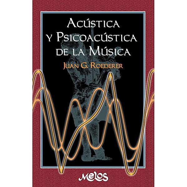 Acústica y psicoacústica de la música, Juan G. Roederer