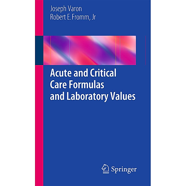 Acute and Critical Care Formulas and Laboratory Values, Joseph Varon, Jr., Robert E. Fromm