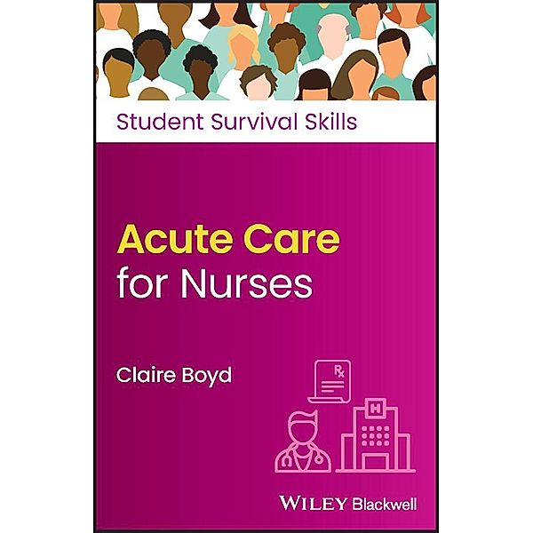 Acute Care for Nurses / Student Survival Skills, Claire Boyd