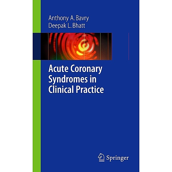 Acute Coronary Syndromes in Clinical Practice, Anthony A Bavry, Deepak L. Bhatt