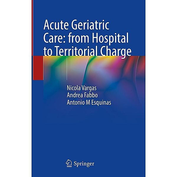 Acute Geriatric Care: from Hospital to Territorial Charge, Nicola Vargas, Andrea Fabbo, Antonio M Esquinas