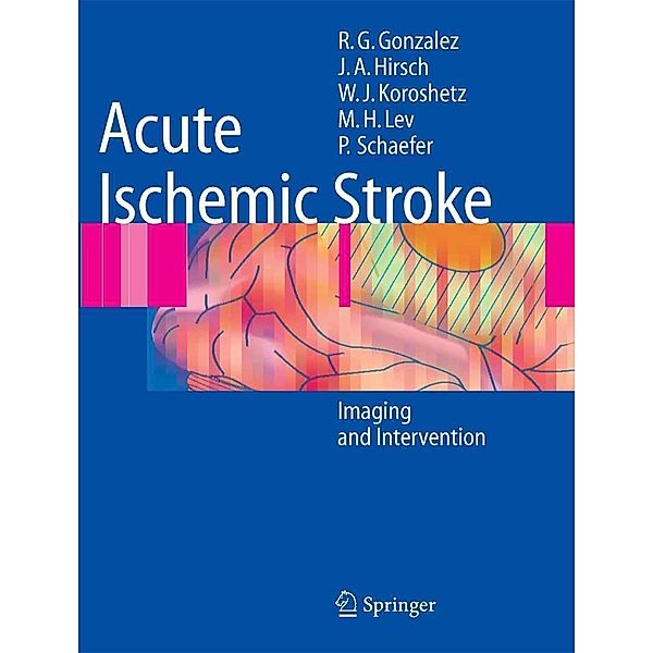 Acute Ischemic Stroke, R. Gilberto González, Joshua A. Hirsch, Michael H. Lev, Pamela W. Schaefer, Lee H. Schwamm