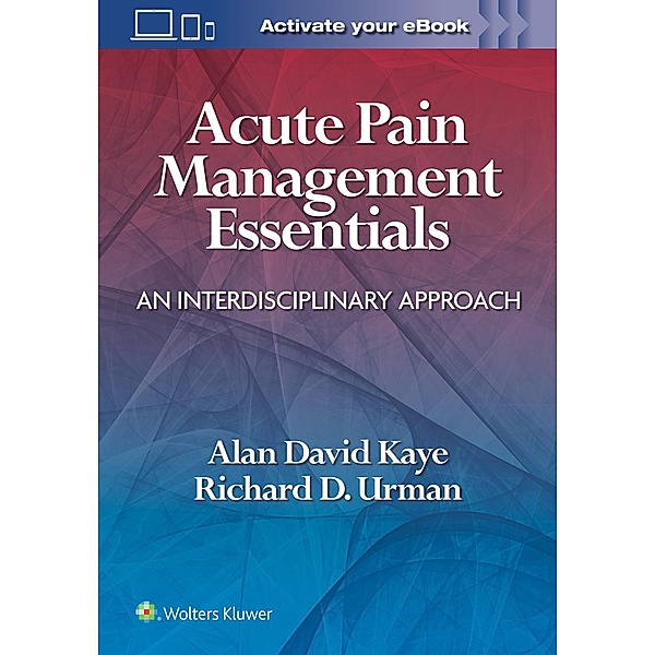 Acute Pain Management Essentials, Alan David Kaye, Richard D. Urman