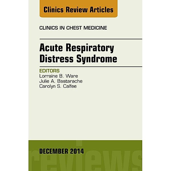 Acute Respiratory Distress Syndrome, An Issue of Clinics in Chest Medicine, Lorraine B. Ware