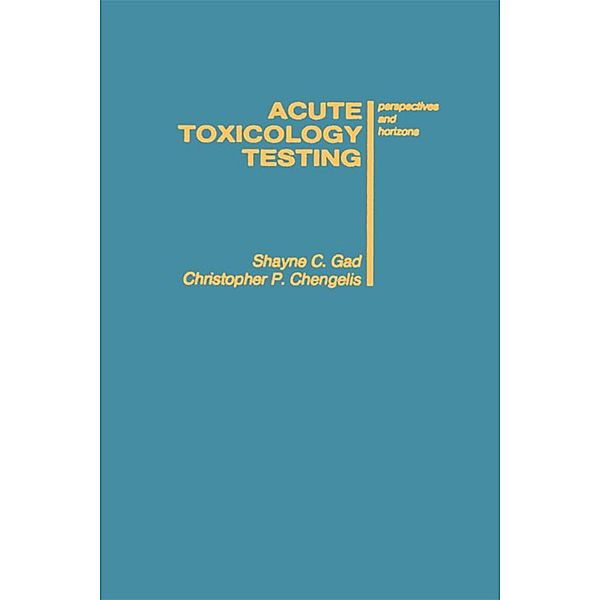Acute Toxicology Testing, Shayne C. Gad, Christopher P. Chengelis