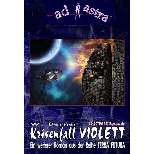 AD ASTRA 007 Buchausgabe: Krisenfall Violett, W. Berner