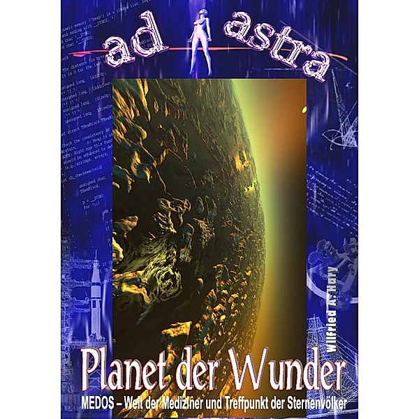AD ASTRA Buchausgabe 015: Planet der Wunder / AD ASTRA Buchausgabe Bd.15, Wilfried A. Hary