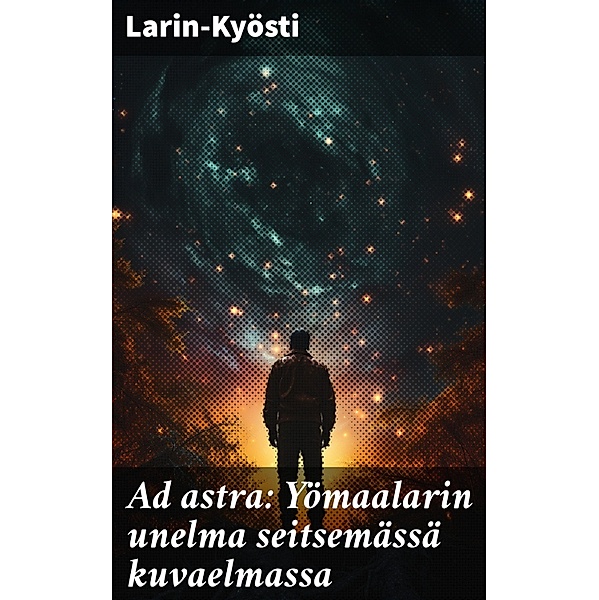 Ad astra: Yömaalarin unelma seitsemässä kuvaelmassa, Larin-Kyösti