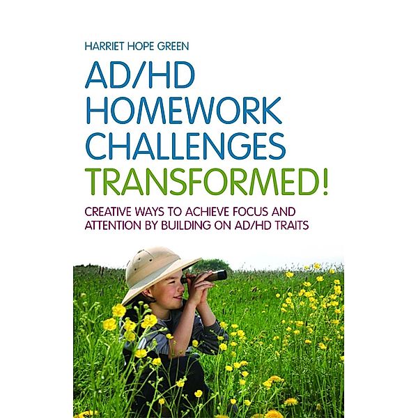 AD/HD Homework Challenges Transformed!, Harriet Hope Green