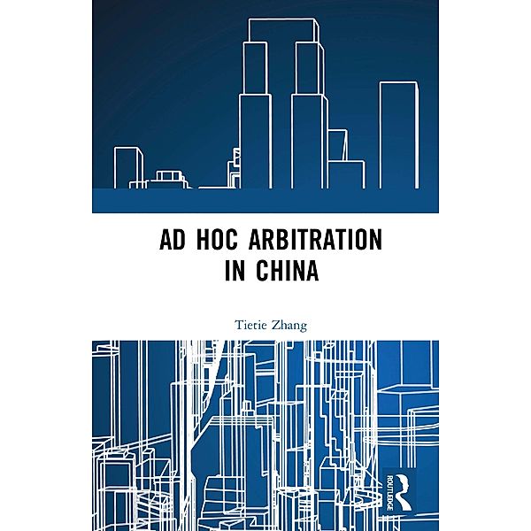 Ad Hoc Arbitration in China, Tietie Zhang