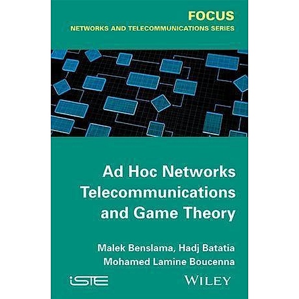 Ad Hoc Networks Telecommunications and Game Theory, Malek Benslama, Mohamed Lamine Boucenna, Hadj Batatia