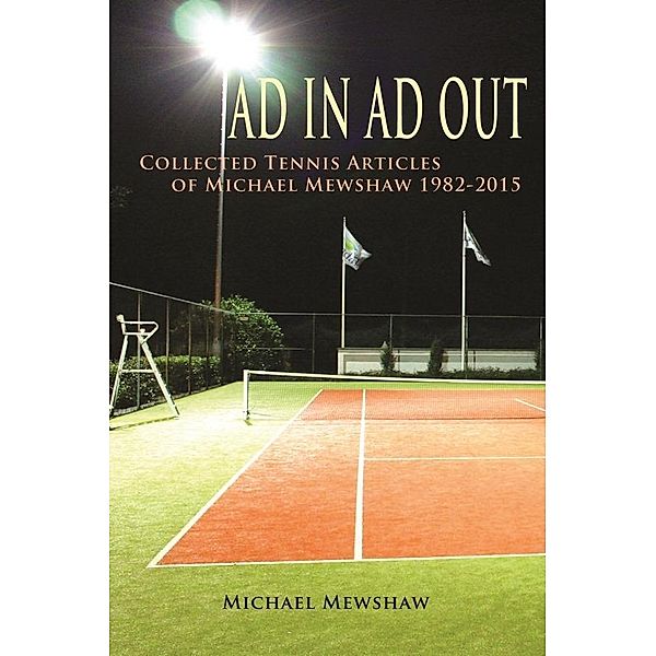 Ad In Ad Out: Collected Tennis Articles of Michael Mewshaw 1982-2015, Michael Mewshaw