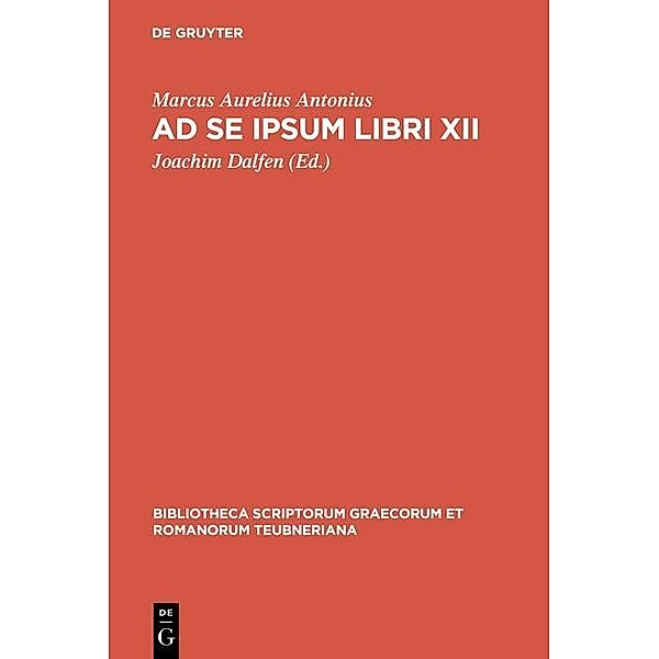 Ad se ipsum libri XII / Bibliotheca scriptorum Graecorum et Romanorum Teubneriana, Marcus Aurelius Antonius