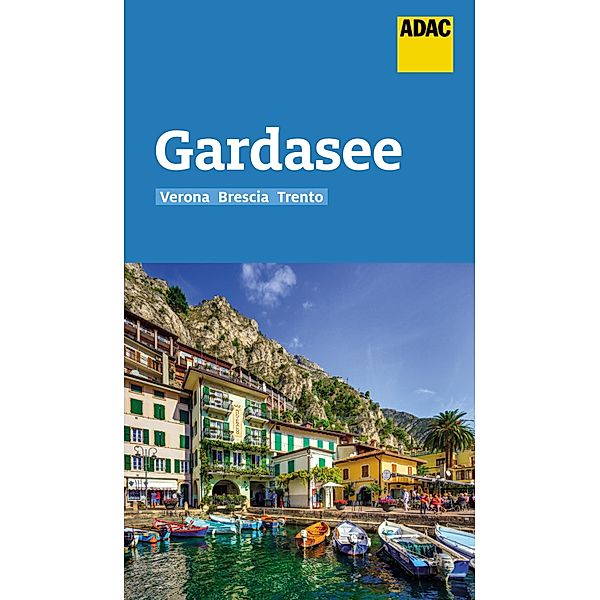 ADAC Reiseführer Gardasee mit Verona, Brescia, Trento / ADAC Reiseführer, ein Imprint von GRÄFE UND UNZER Verlag, Max Fleschhut, Gottfried Aigner