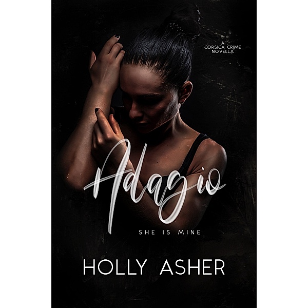 Adagio: A Dark Crime Romance (Corsica Crime) / Corsica Crime, Holly Asher