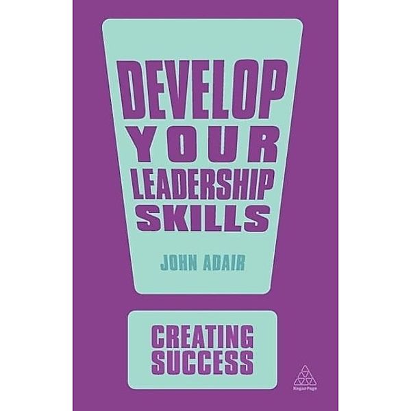 Adair, J: Develop Your Leadership Skills, John Adair