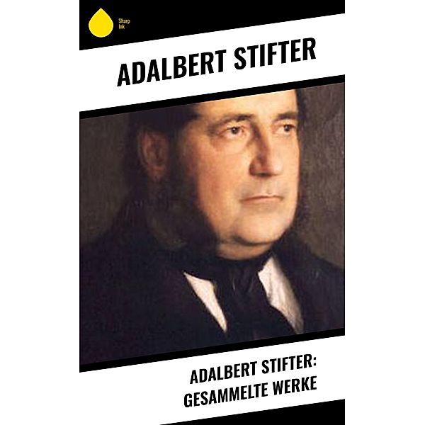 Adalbert Stifter: Gesammelte Werke, Adalbert Stifter