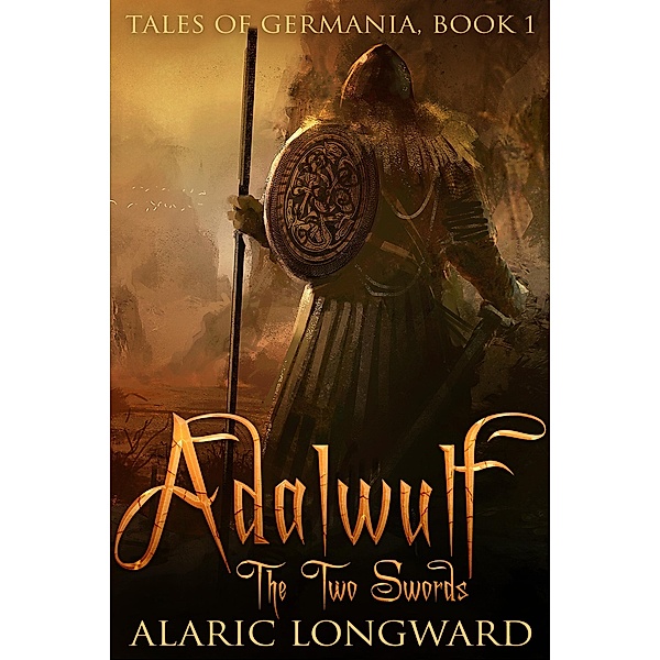 Adalwulf - The Two Swords (Tales of Germania, #1), Alaric Longward