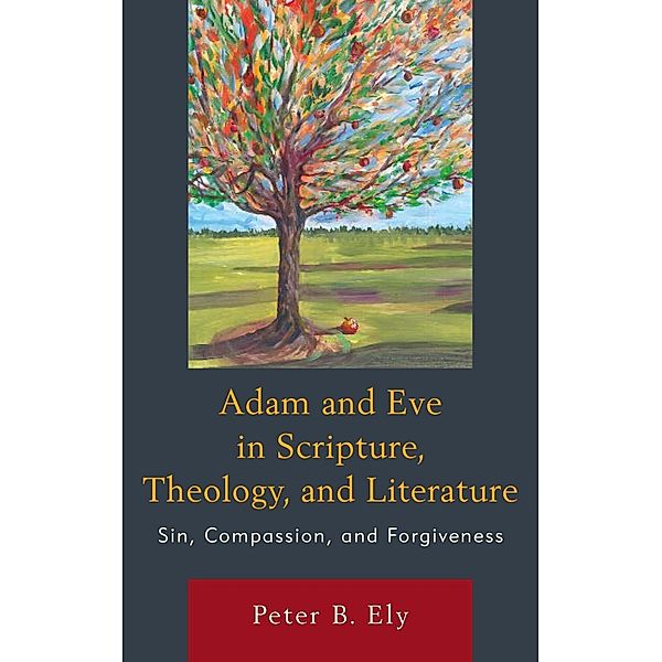 Adam and Eve in Scripture, Theology, and Literature, Peter B. Ely