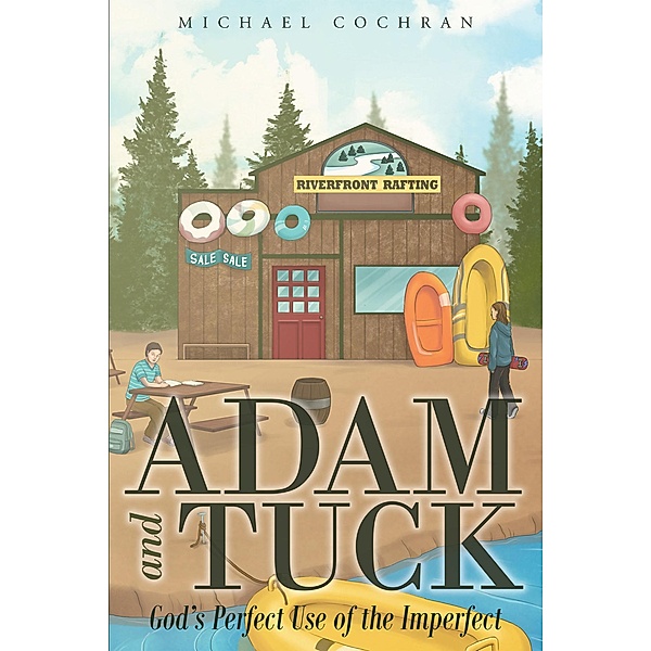 Adam and Tuck: God's Perfect Use of the Imperfect, Michael Cochran