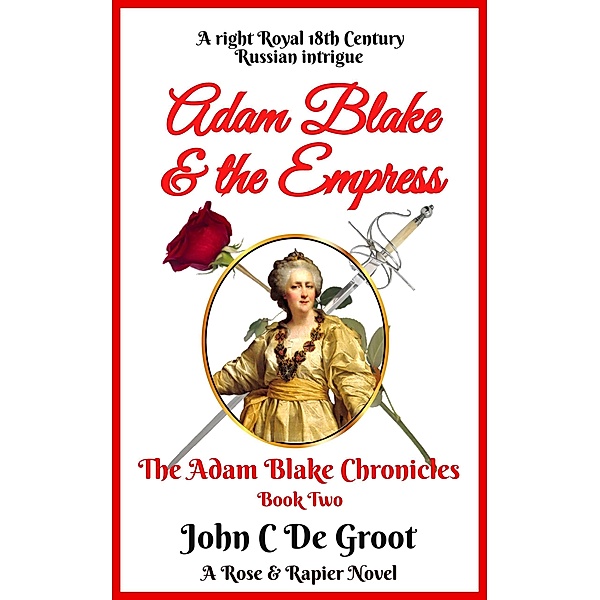 Adam Blake & the Empress (The Adam Blake Chronicles, #2) / The Adam Blake Chronicles, John C de Groot