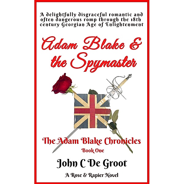 Adam Blake & the Spymaster (The Adam Blake Chronicles, #1) / The Adam Blake Chronicles, John C de Groot