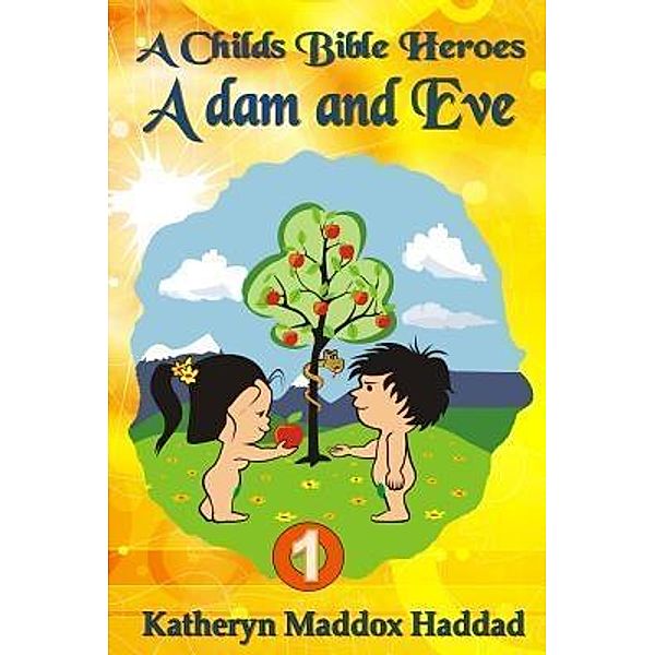 Adam & Eve / A Child's Bible Heroes Bd.1, Katheryn Maddox Haddad