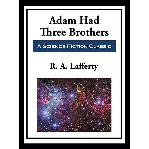 Adam Had Three Brothers, R. A. Lafferty