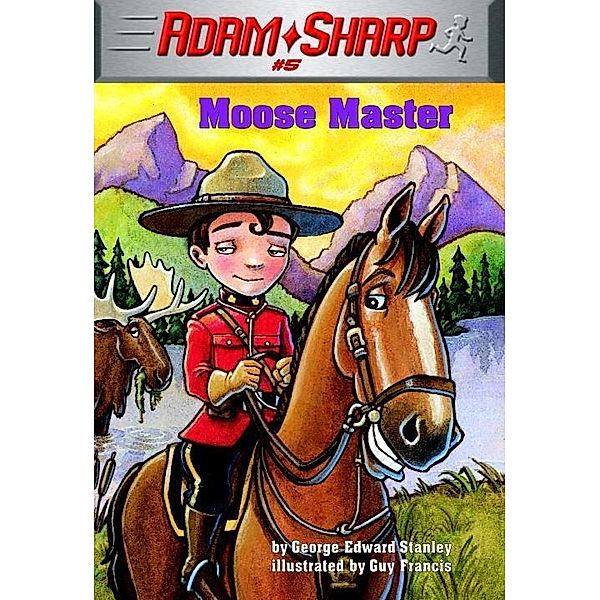 Adam Sharp #5: Moose Master / Adam Sharp Bd.5, George Edward Stanley