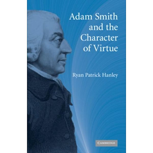 Adam Smith and the Character of Virtue, Ryan Patrick Hanley